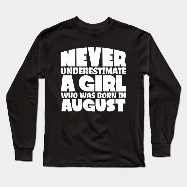 Never underestimate a girl who was born in August Long Sleeve T-Shirt by colorsplash